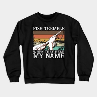 Fish Tremble When They Hear My Name Crewneck Sweatshirt